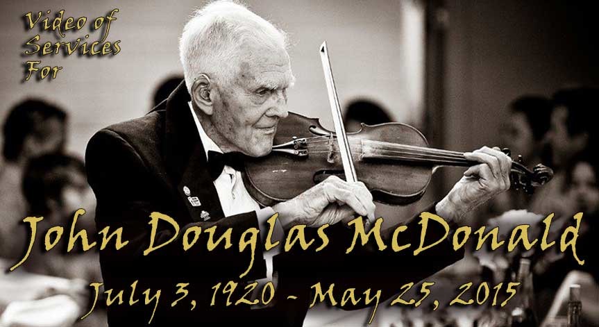 ——John Douglas McDonald ——July 3, 1920 – May 25, 2015